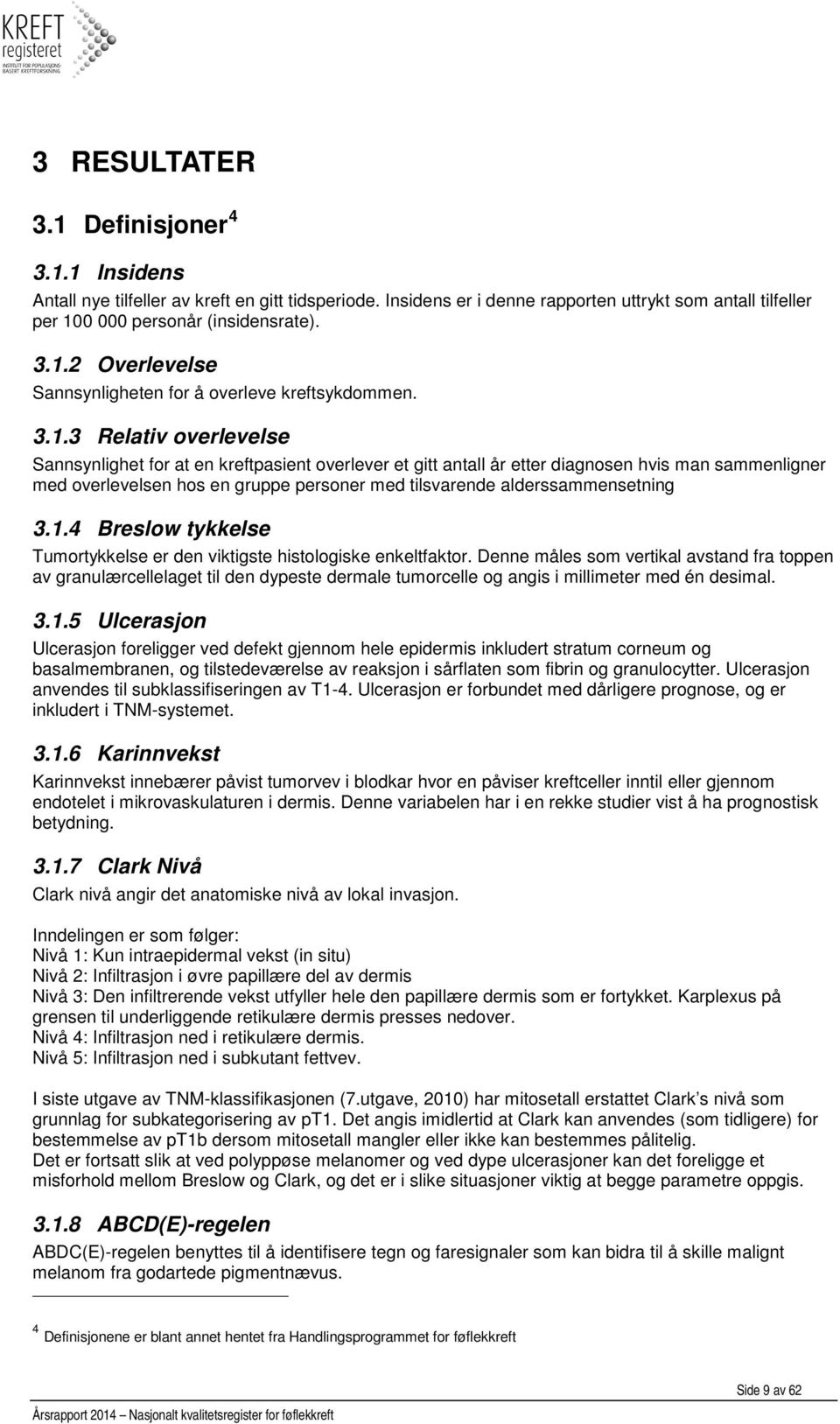 alderssammensetning 3.1.4 Breslow tykkelse Tumortykkelse er den viktigste histologiske enkeltfaktor.