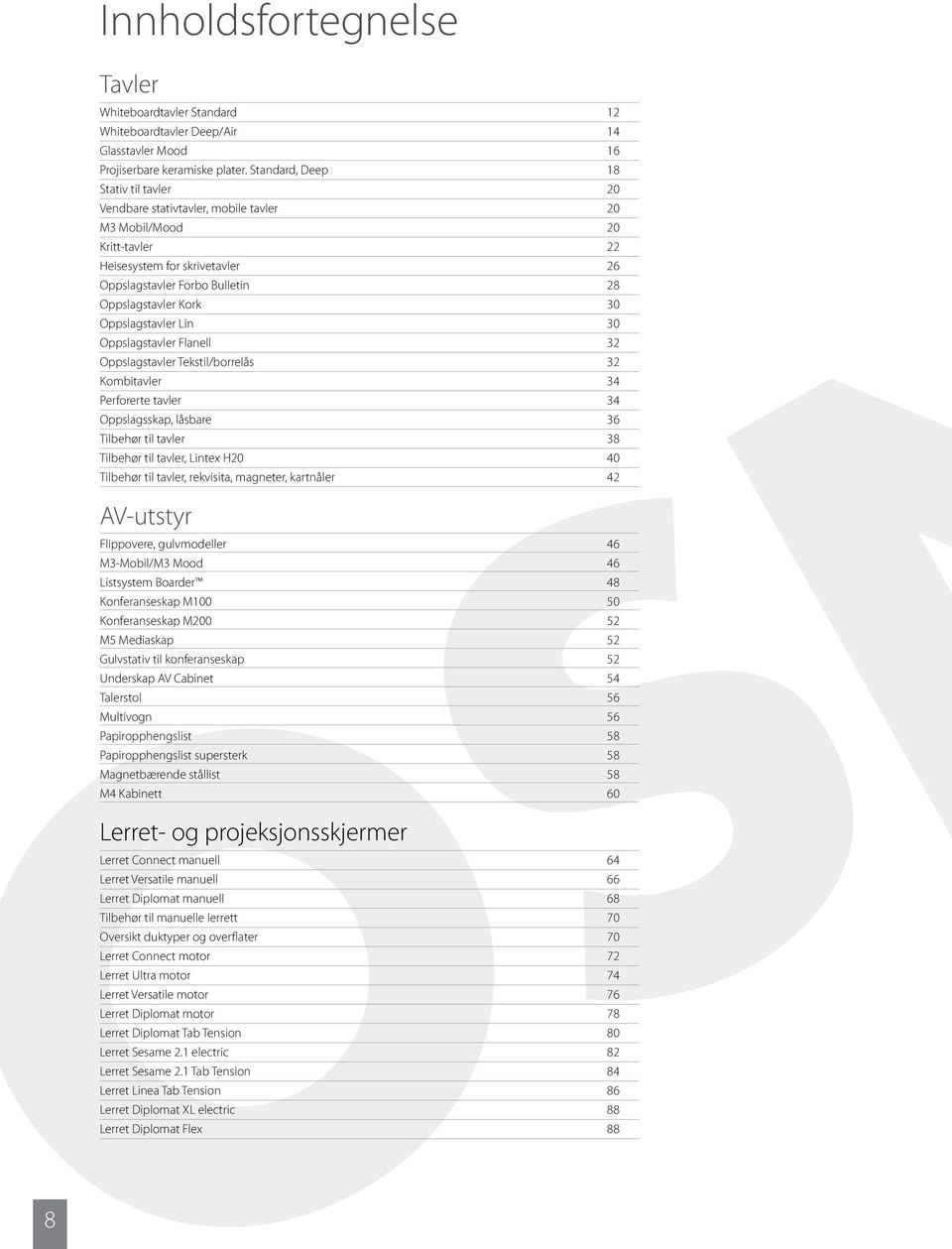 Oppslagstavler Lin 30 Oppslagstavler Flanell 32 Oppslagstavler Tekstil/borrelås 32 Kombitavler 34 Perforerte tavler 34 Oppslagsskap, låsbare 36 Tilbehør til tavler 38 Tilbehør til tavler, Lintex H20