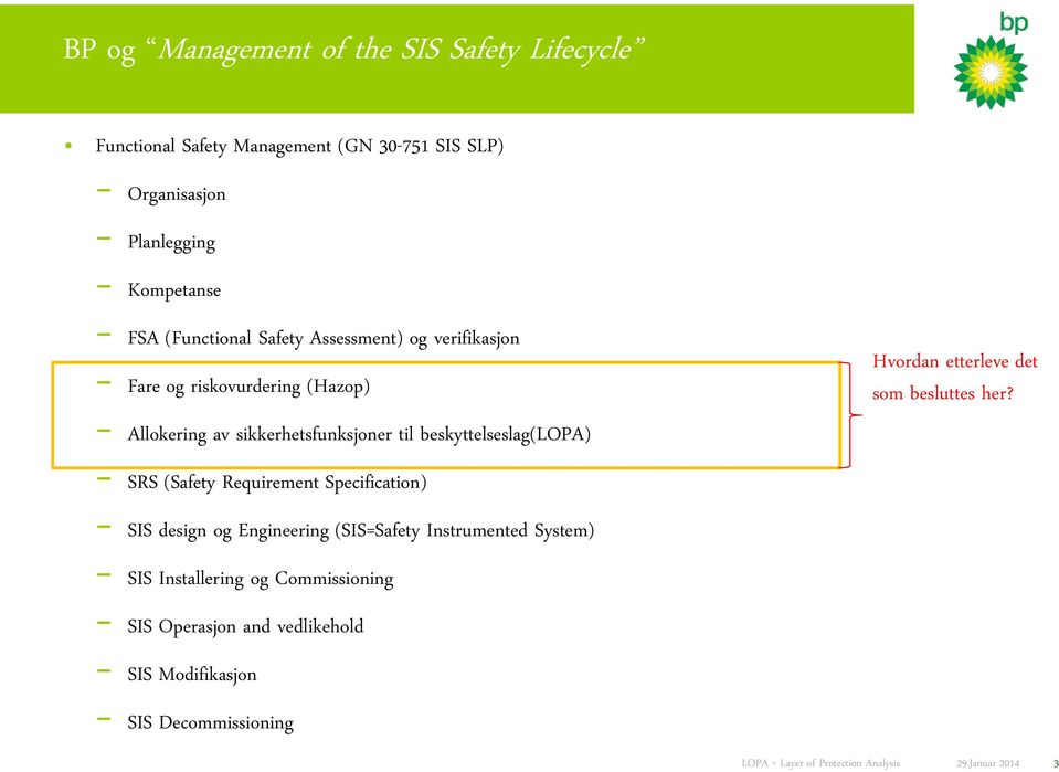 til beskyttelseslag(lopa) SRS (Safety Requirement Specification) SIS design og Engineering (SIS=Safety Instrumented System) SIS