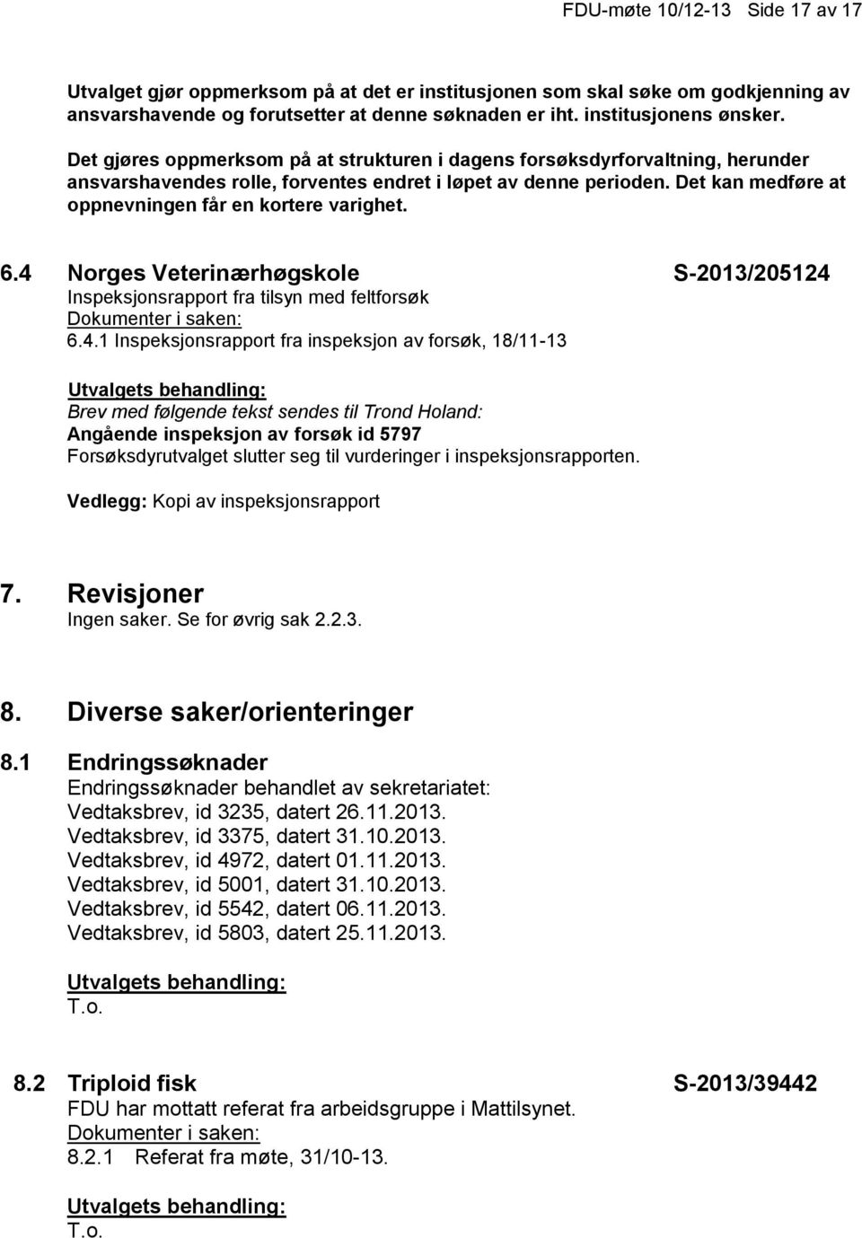 Det kan medføre at oppnevningen får en kortere varighet. 6.4 