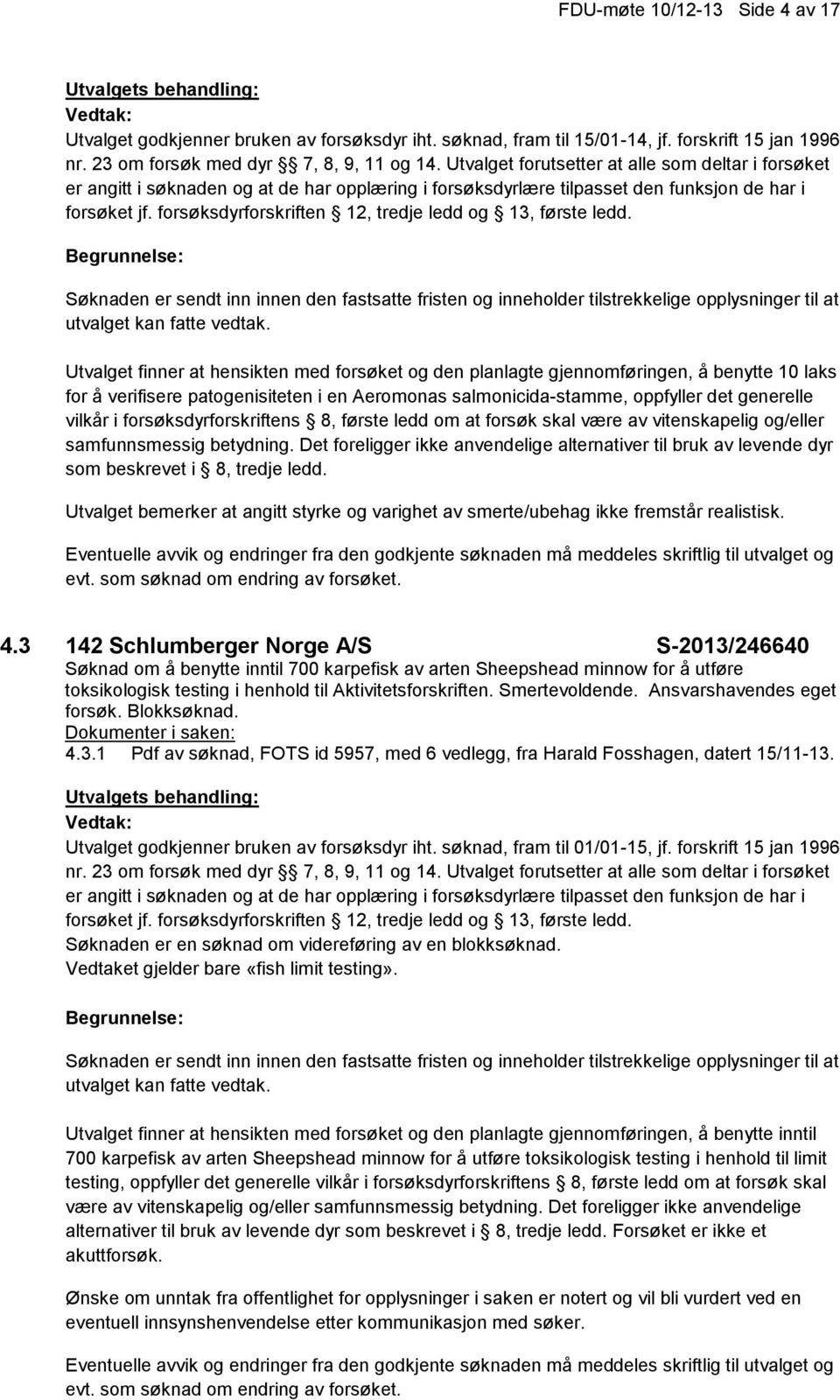 forsøksdyrforskriften 12, tredje ledd og 13, første ledd.