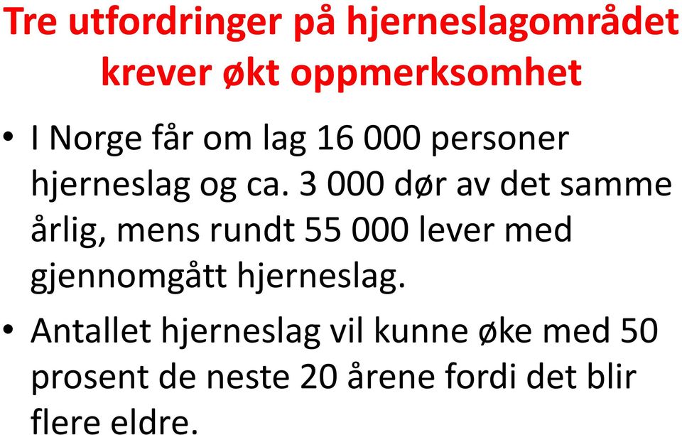 3 000 dør av det samme årlig, mens rundt 55 000 lever med gjennomgått