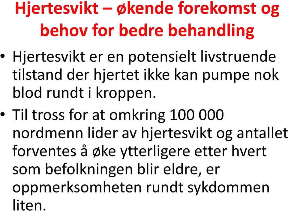 Til tross for at omkring 100 000 nordmenn lider av hjertesvikt og antallet forventes å