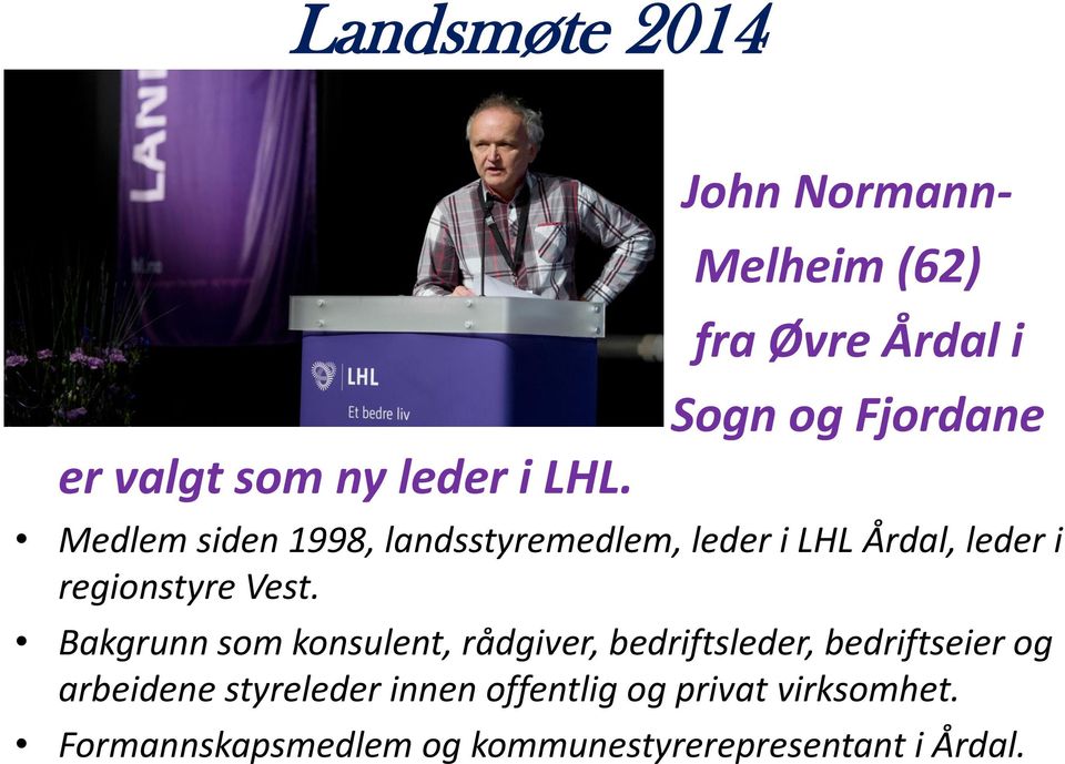 landsstyremedlem, leder i LHL Årdal, leder i regionstyre Vest.