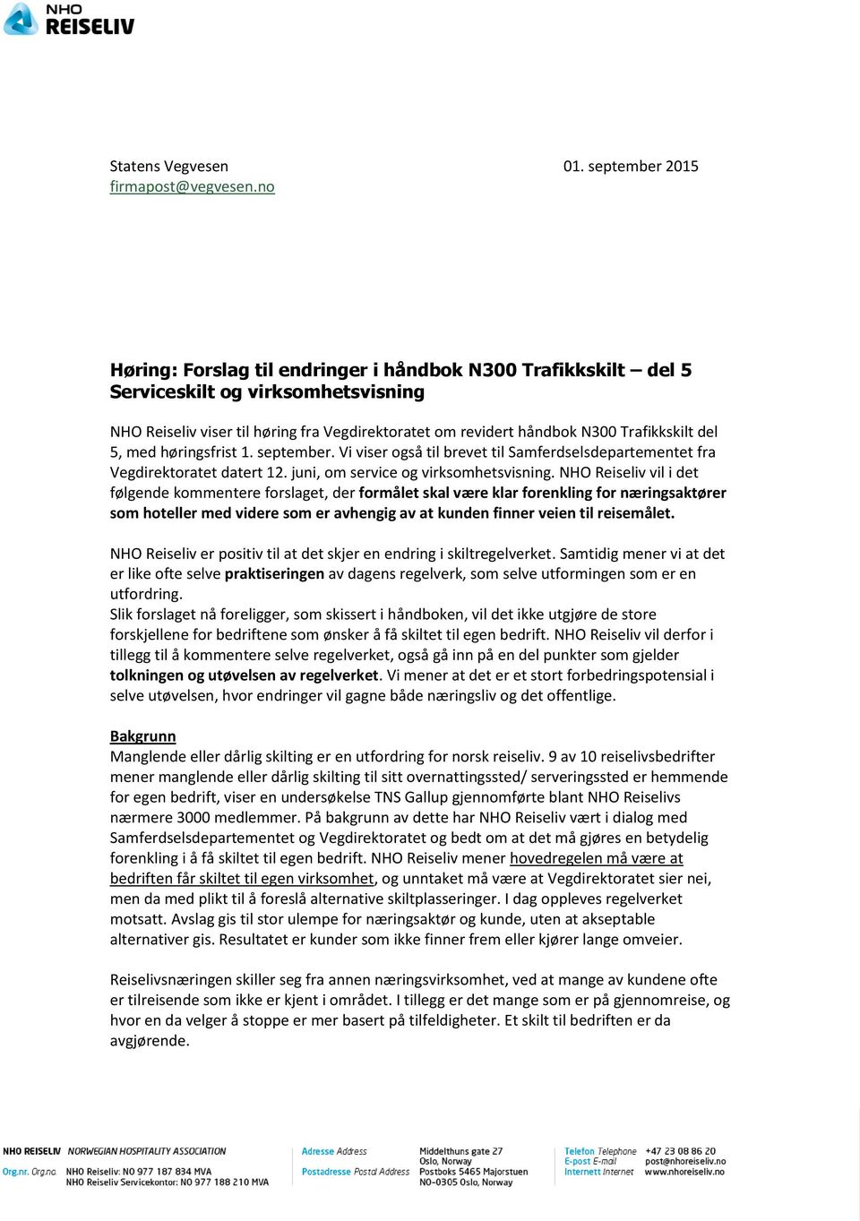 med høringsfrist 1. september. Vi viser også til brevet til Samferdselsdepartementet fra Vegdirektoratet datert 12. juni, om service og virksomhetsvisning.