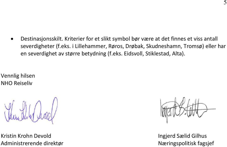 i Lillehammer, Røros, Drøbak, Skudneshamn, Tromsø) eller har en severdighet av større