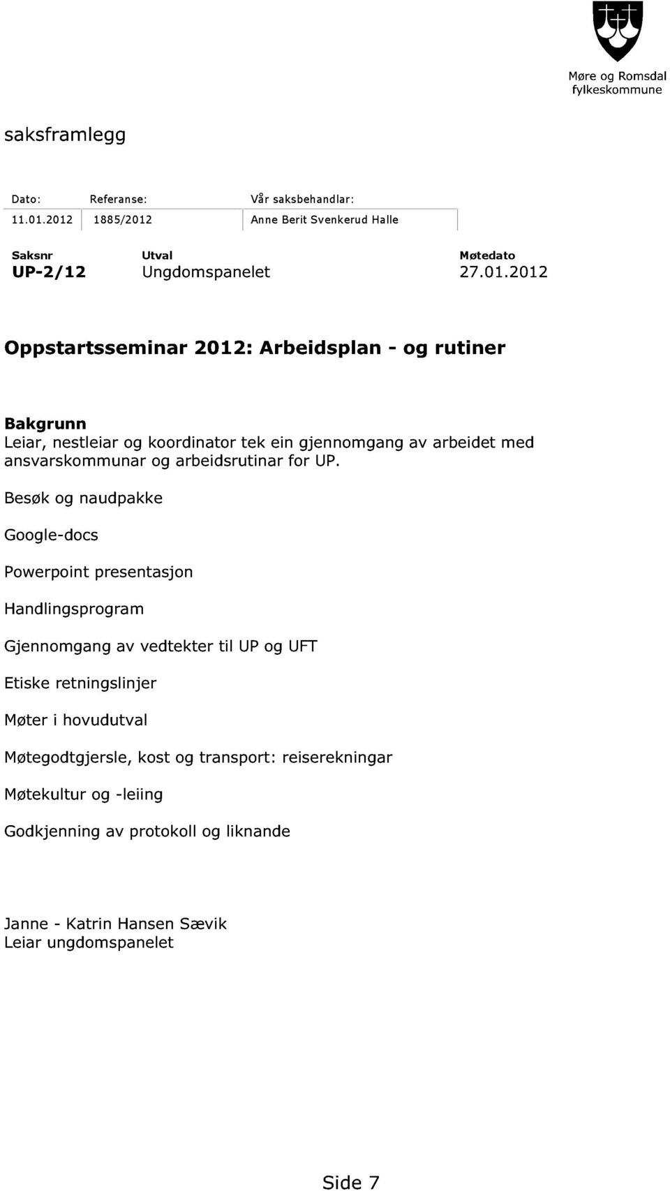 Leiar, nestleiar og koordinato r tek ein gjennomgang av arbeidet med ansvarskommunar og arbeidsrutinar for UP.