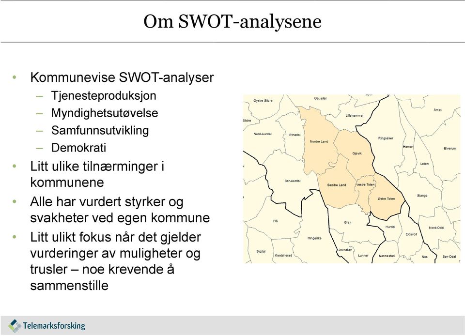 kommunene Alle har vurdert styrker og svakheter ved egen kommune Litt