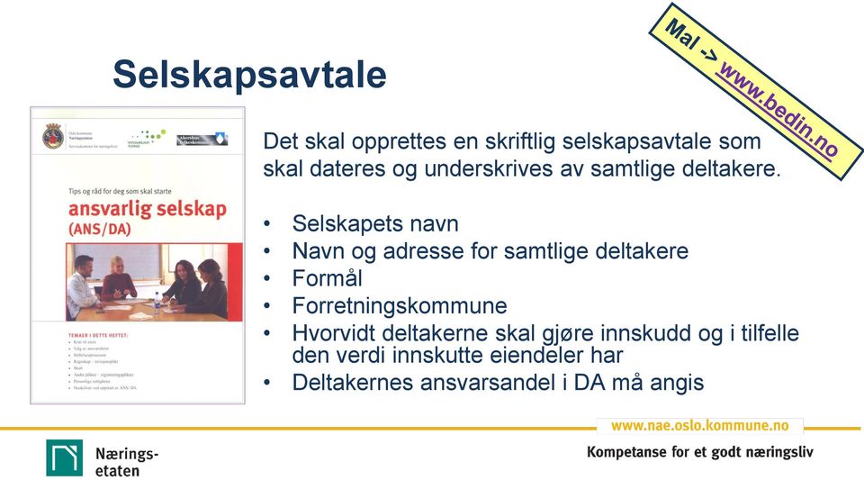 Selskapets navn Navn og adresse for samtlige deltakere Formål Forretningskommune