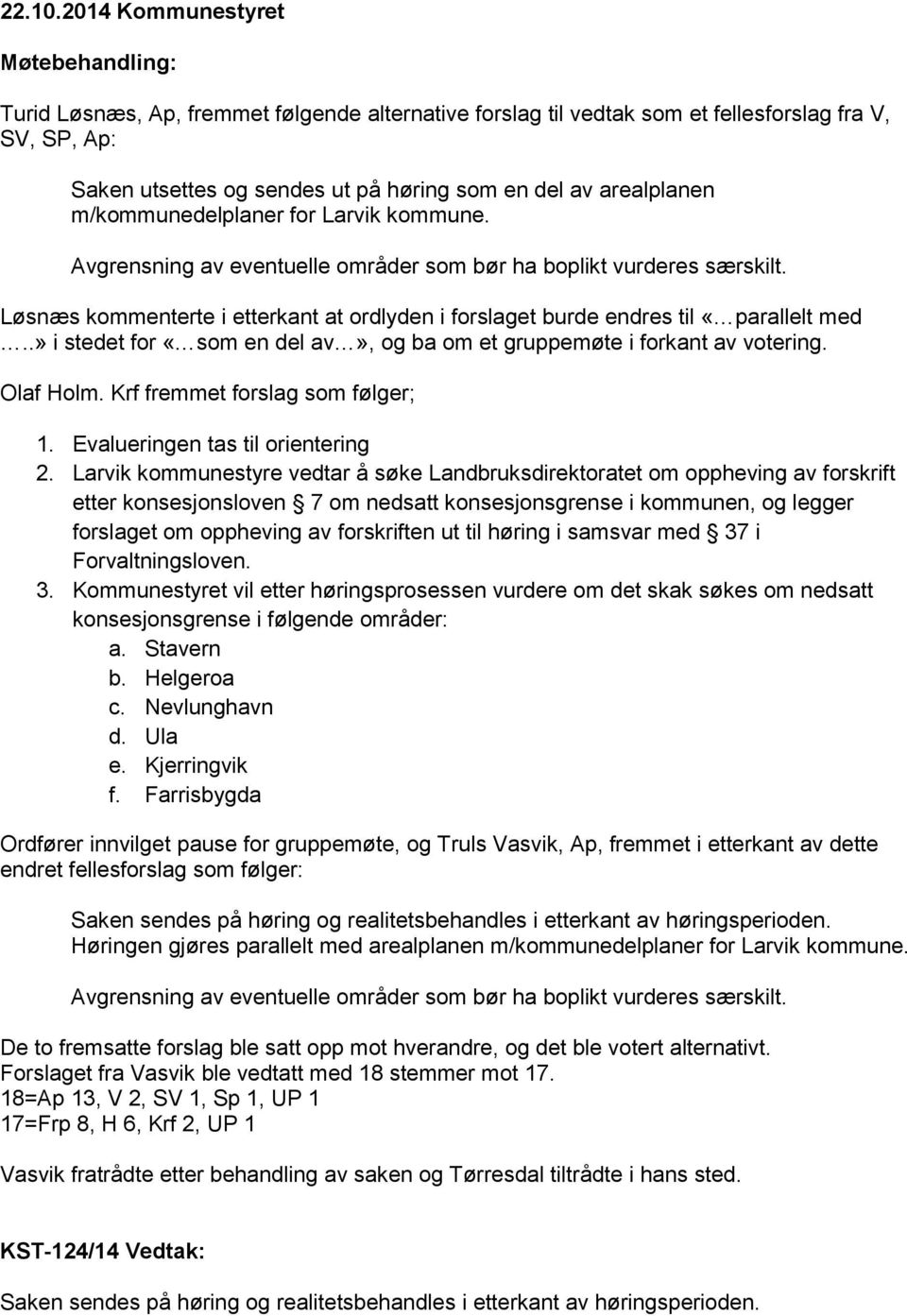 arealplanen m/kommunedelplaner for Larvik kommune. Avgrensning av eventuelle områder som bør ha boplikt vurderes særskilt.