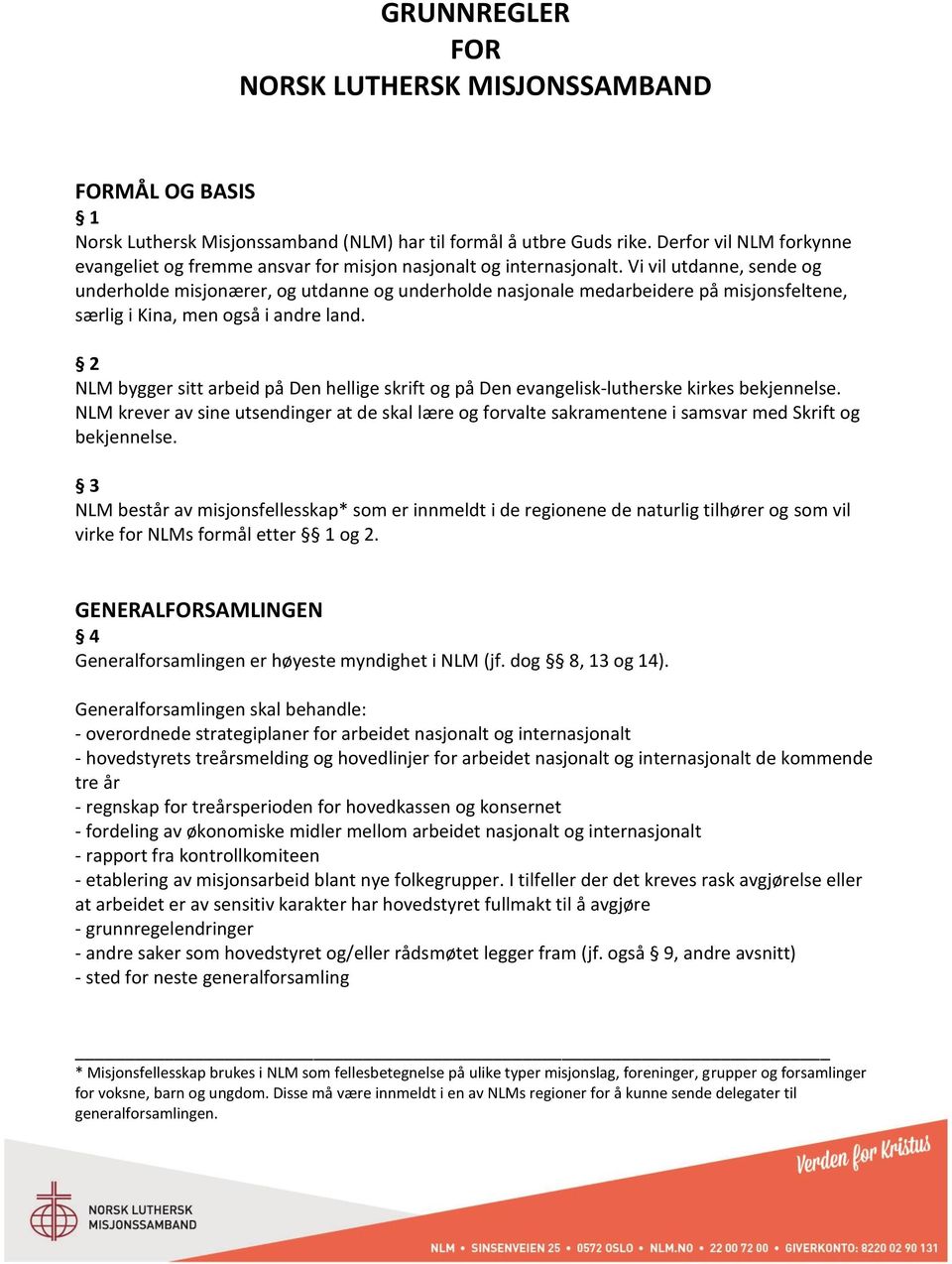 Vi vil utdanne, sende og underholde misjonærer, og utdanne og underholde nasjonale medarbeidere på misjonsfeltene, særlig i Kina, men også i andre land.