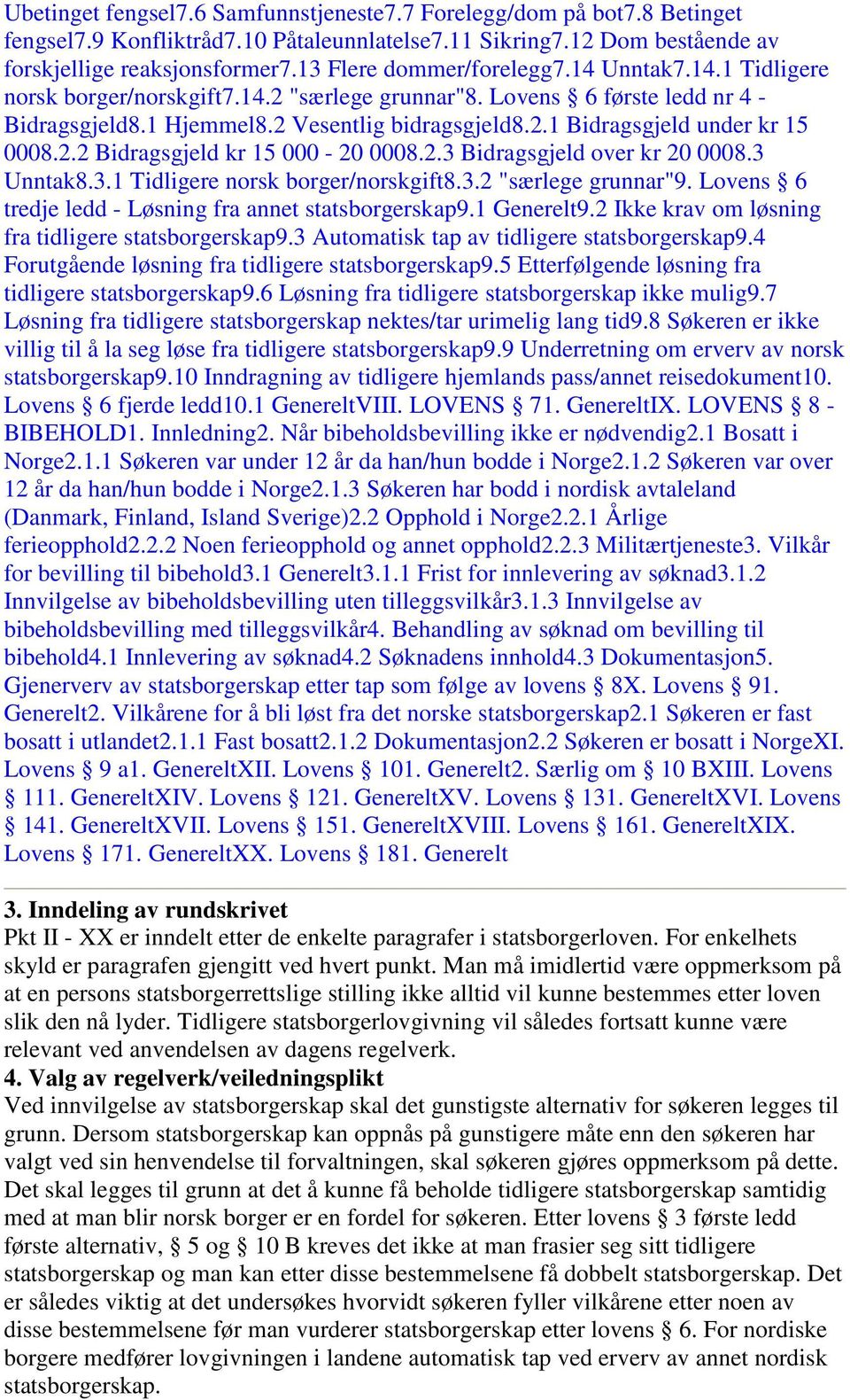 2.2 Bidragsgjeld kr 15 000-20 0008.2.3 Bidragsgjeld over kr 20 0008.3 Unntak8.3.1 Tidligere norsk borger/norskgift8.3.2 "særlege grunnar"9. Lovens 6 tredje ledd - Løsning fra annet statsborgerskap9.