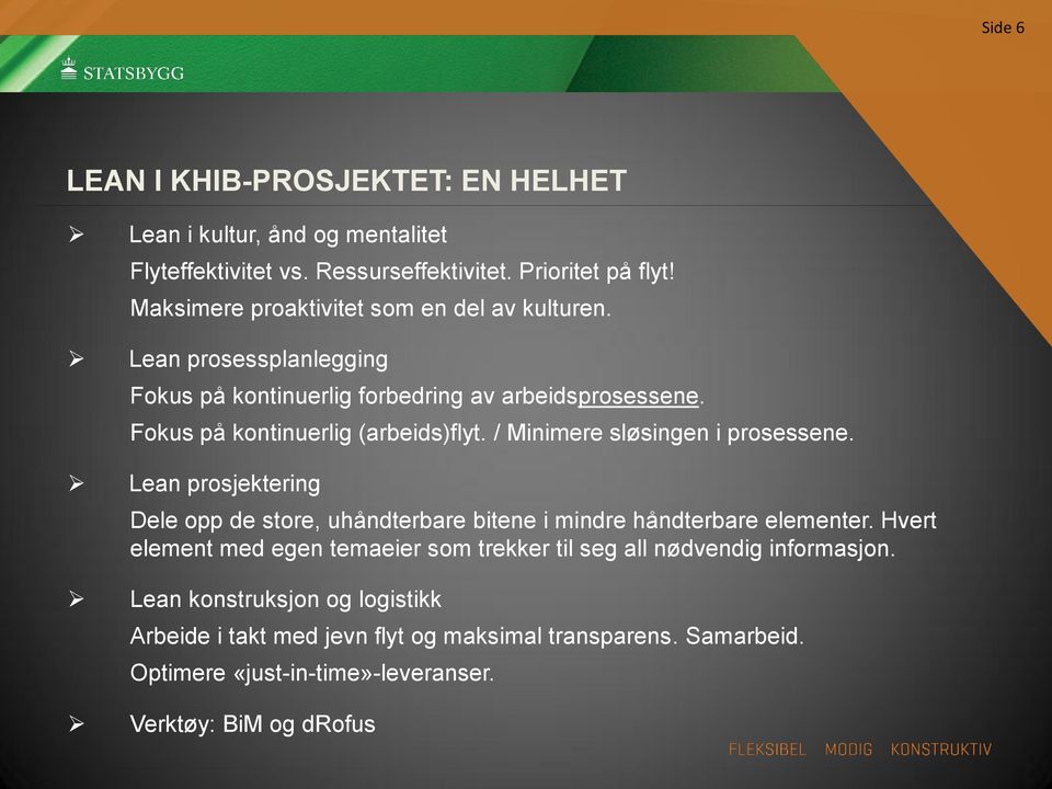 / Minimere sløsingen i prosessene. Lean prosjektering Dele opp de store, uhåndterbare bitene i mindre håndterbare elementer.