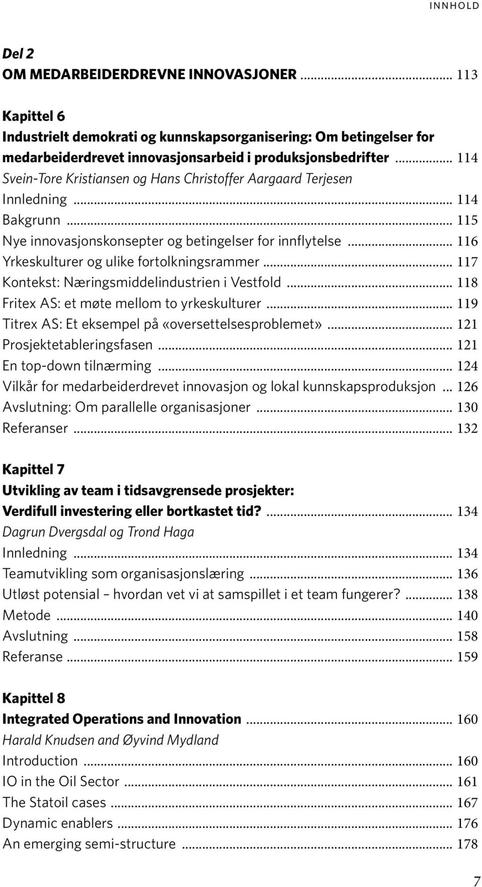 .. 116 Yrkeskulturer og ulike fortolkningsrammer... 117 Kontekst: Næringsmiddelindustrien i Vestfold... 118 Fritex AS: et møte mellom to yrkeskulturer.