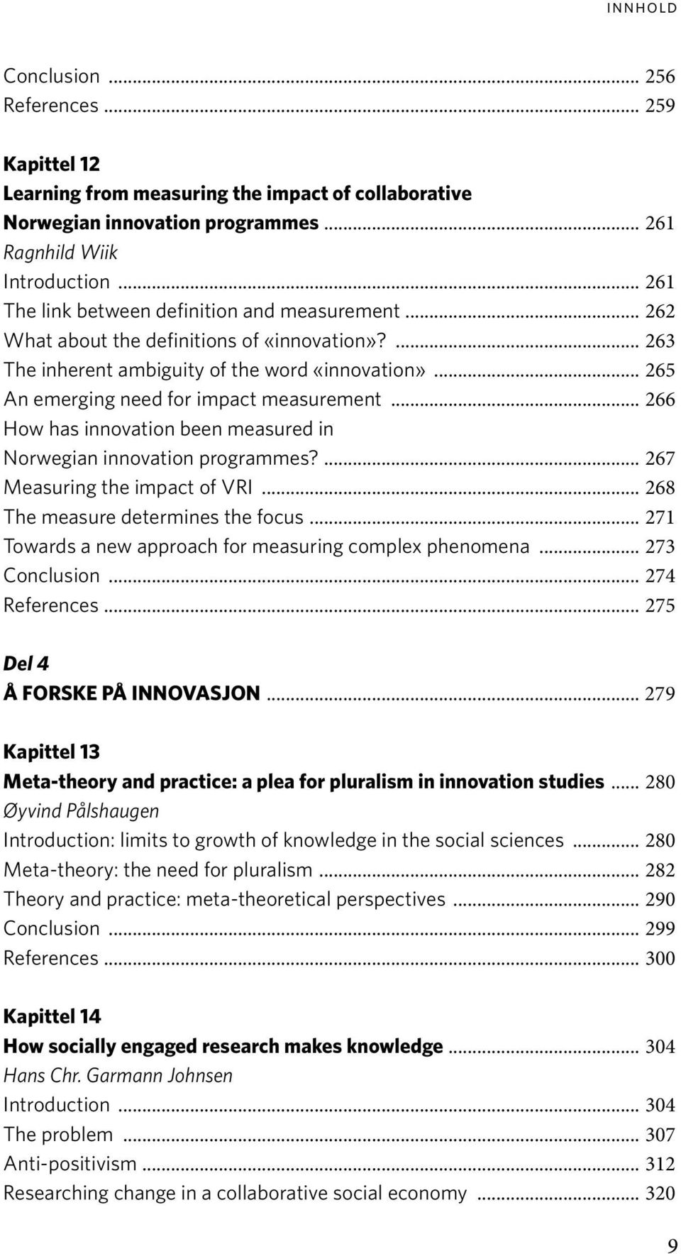 .. 265 An emerging need for impact measurement... 266 How has innovation been measured in Norwegian innovation programmes?... 267 Measuring the impact of VRI... 268 The measure determines the focus.