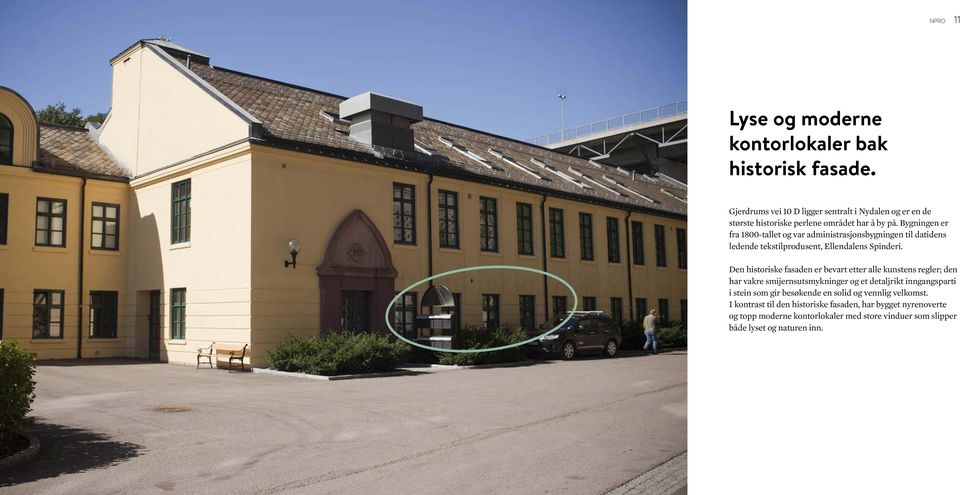 Bygningen er fra 1800-tallet og var administrasjonsbygningen til datidens ledende tekstilprodusent, Ellendalens Spinderi.