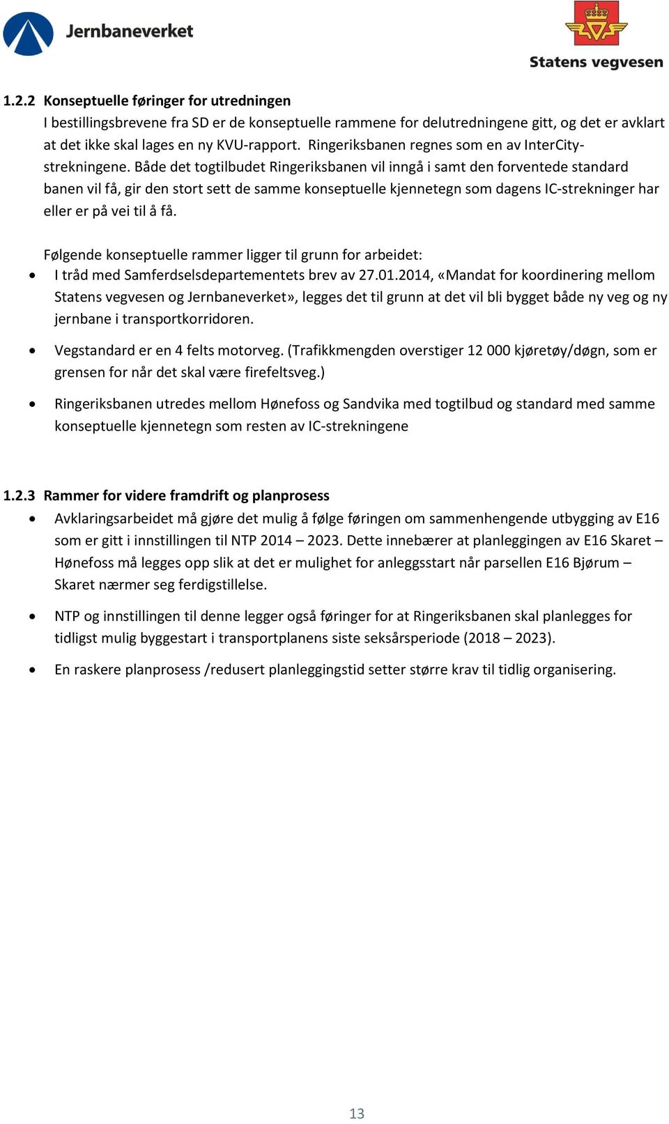 Både det togtilbudet Ringeriksbanen vil inngå i samt den forventede standard banen vil få, gir den stort sett de samme konseptuelle kjennetegn som dagens IC-strekninger har eller er på vei til å få.