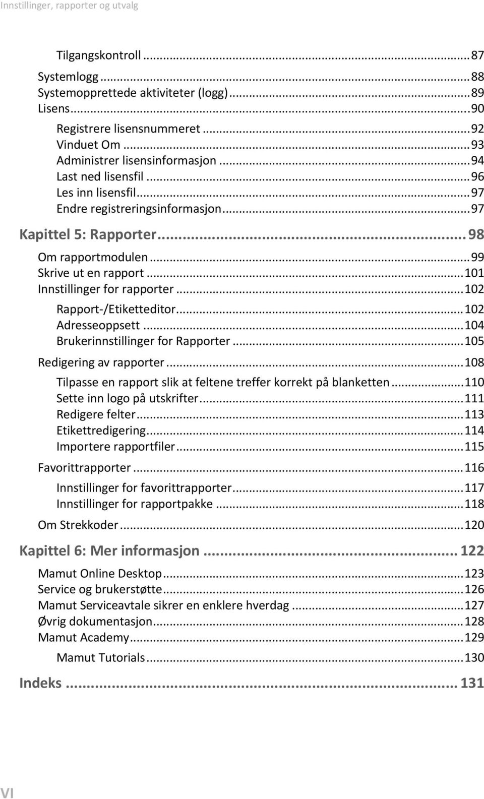 .. 101 Innstillinger for rapporter... 102 Rapport-/Etiketteditor... 102 Adresseoppsett... 104 Brukerinnstillinger for Rapporter... 105 Redigering av rapporter.