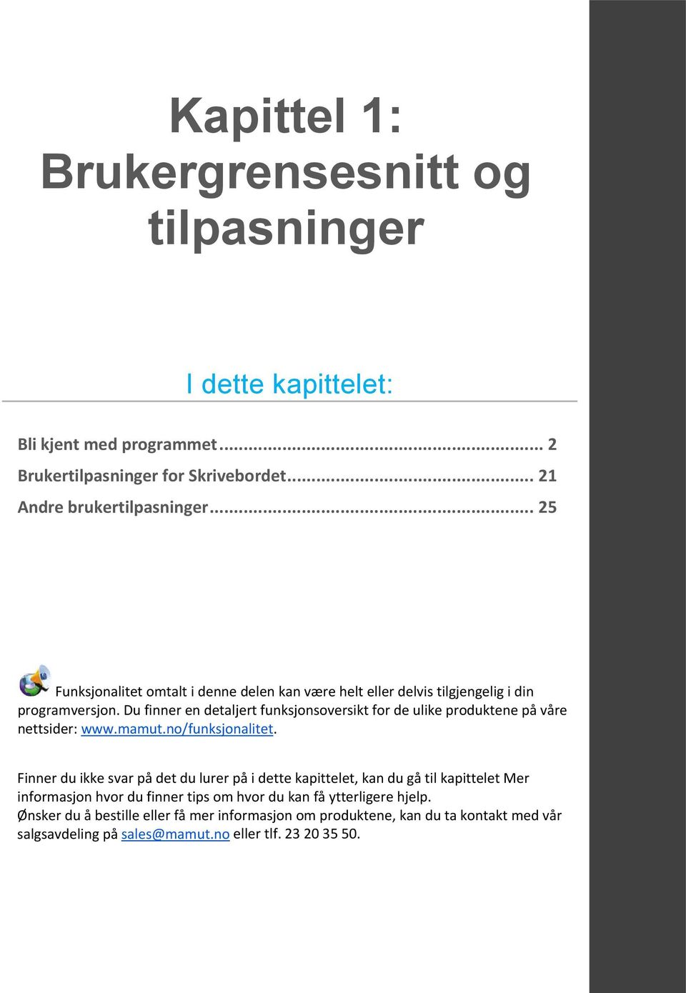 Du finner en detaljert funksjonsoversikt for de ulike produktene på våre nettsider: www.mamut.no/funksjonalitet.