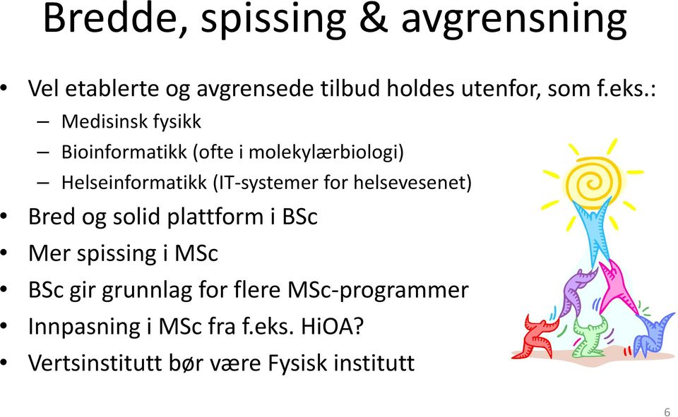 for helsevesenet) Bred og solid plattform i BSc Mer spissing i MSc BSc gir grunnlag for