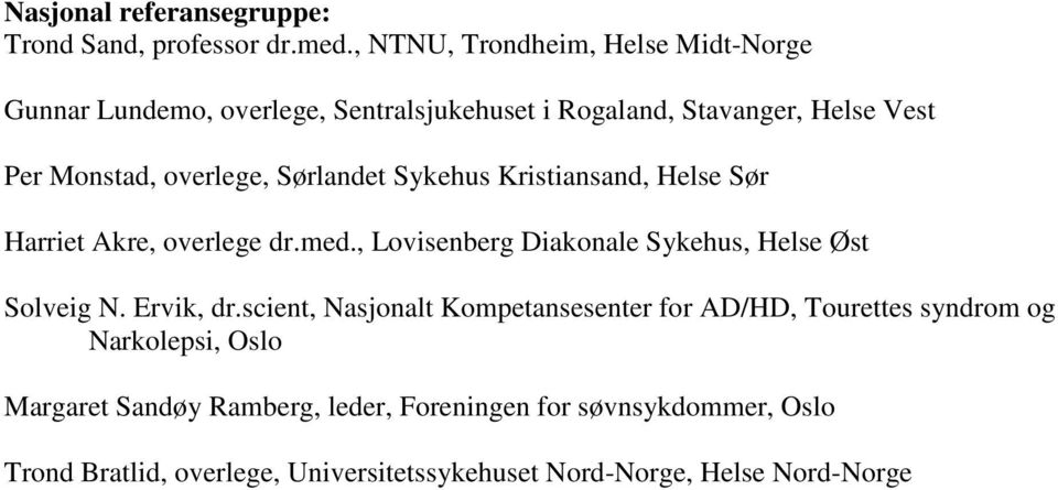Sørlandet Sykehus Kristiansand, Helse Sør Harriet Akre, overlege dr.med., Lovisenberg Diakonale Sykehus, Helse Øst Solveig N. Ervik, dr.