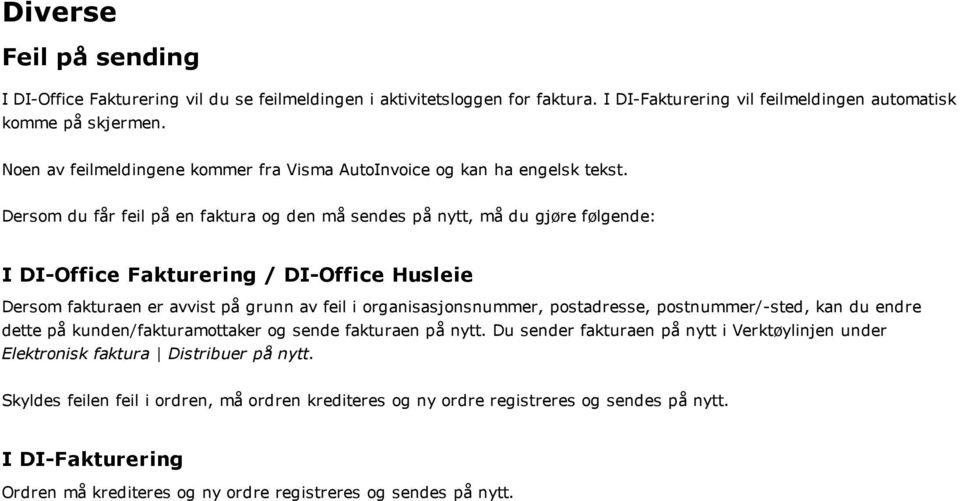 Dersom du får feil på en faktura og den må sendes på nytt, må du gjøre følgende: I DI Office Fakturering / DI Office Husleie Dersom fakturaen er avvist på grunn av feil i organisasjonsnummer,