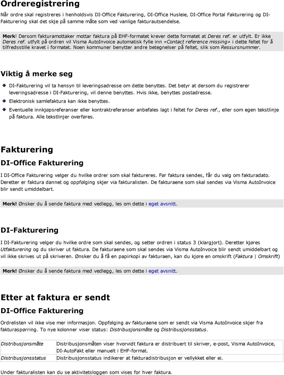 utfylt på ordren vil Visma AutoInvoice automatisk fylle inn «Contact reference missing» i dette feltet for å tilfredsstille kravet i formatet.