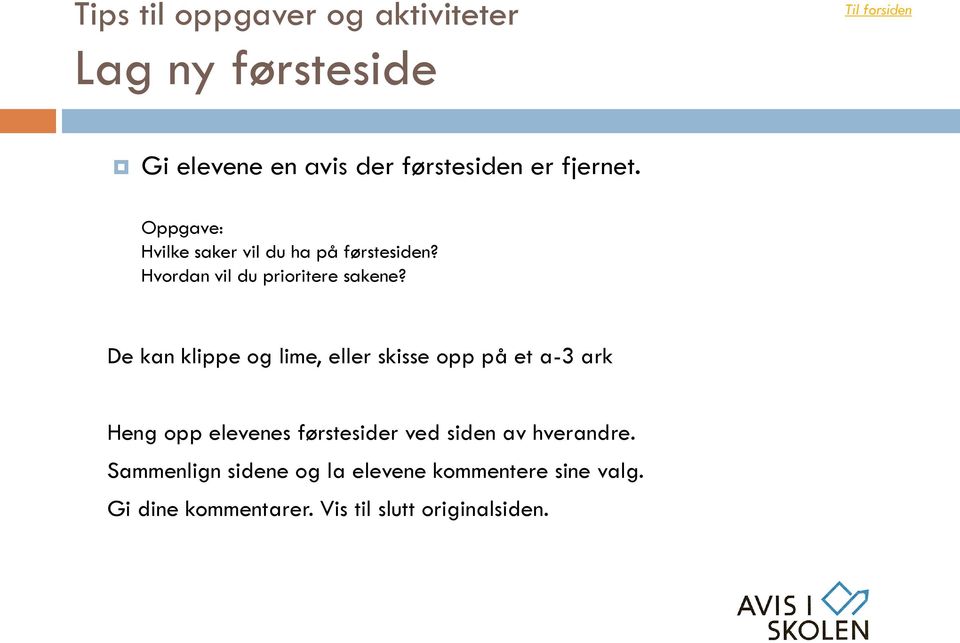 De kan klippe og lime, eller skisse opp på et a-3 ark Heng opp elevenes førstesider ved siden av