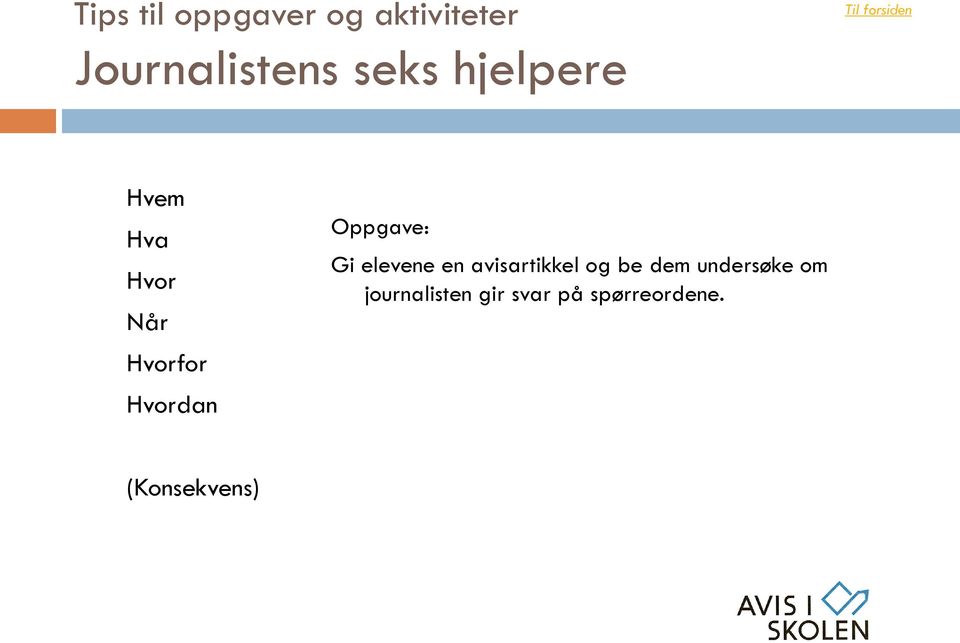 Gi elevene en avisartikkel og be dem undersøke om