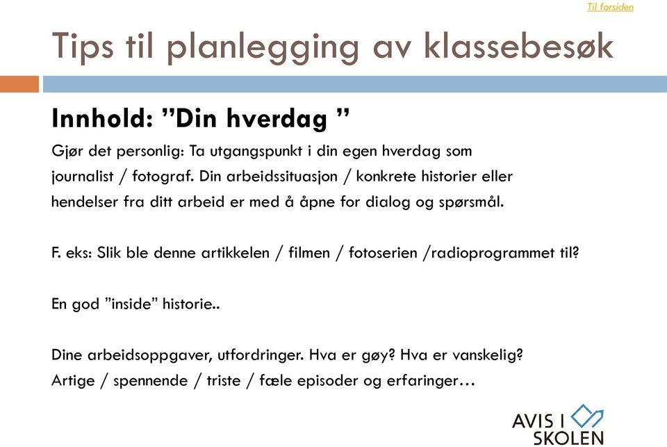 Din arbeidssituasjon / konkrete historier eller hendelser fra ditt arbeid er med å åpne for dialog og spørsmål. F.