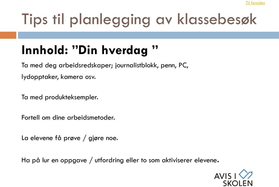 Ta med produkteksempler. Fortell om dine arbeidsmetoder.