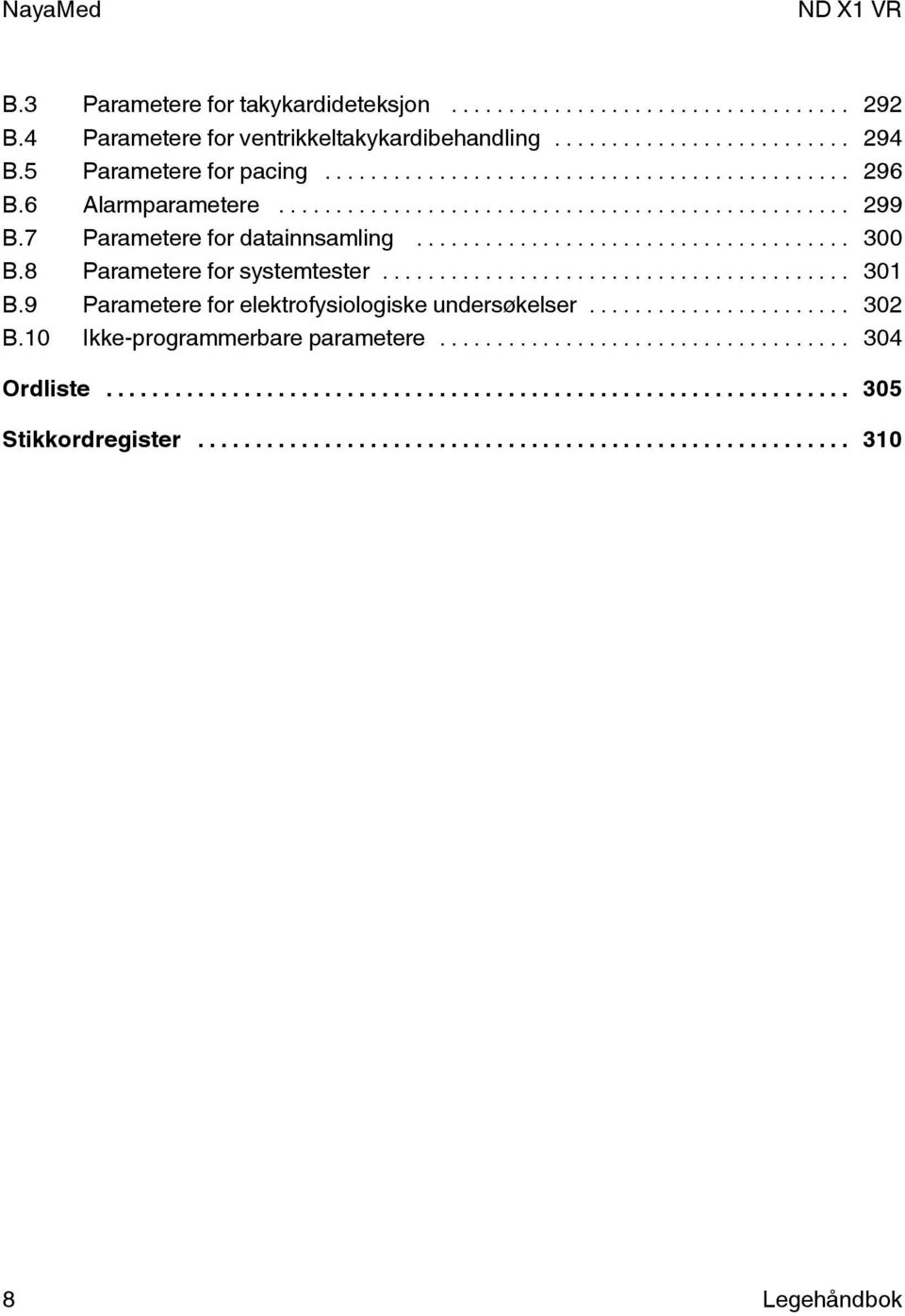 7 Parametere for datainnsamling... 300 B.8 Parametere for systemtester... 301 B.