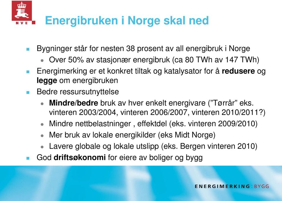 energivare ( Tørrår eks. vinteren 2003/2004, vinteren 2006/2007, vinteren 2010/2011?) Mindre nettbelastninger, effektdel (eks.