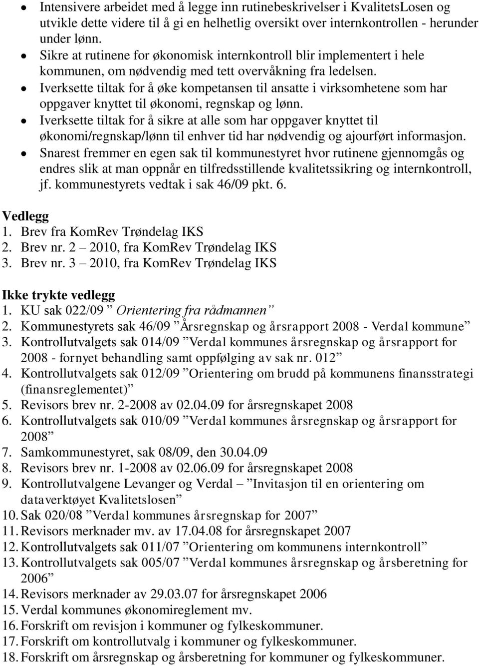 Kontrollutvalgets sak 014/09 Verdal kommunes årsregnskap og årsrapport for 2008 - fornyet behandling samt oppfølging av sak nr. 012 4.