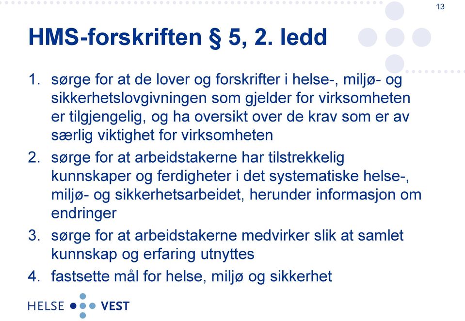 oversikt over de krav som er av særlig viktighet for virksomheten 2.