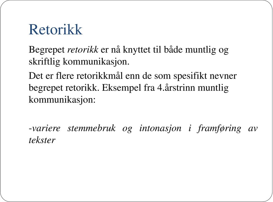 Det er flere retorikkmål enn de som spesifikt nevner begrepet