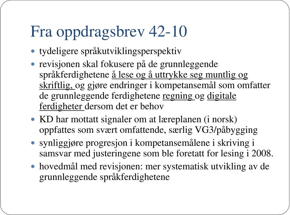 KD har mottatt signaler om at læreplanen (i norsk) oppfattes som svært omfattende, særlig VG3/påbygging synliggjøre progresjon i kompetansemålene i