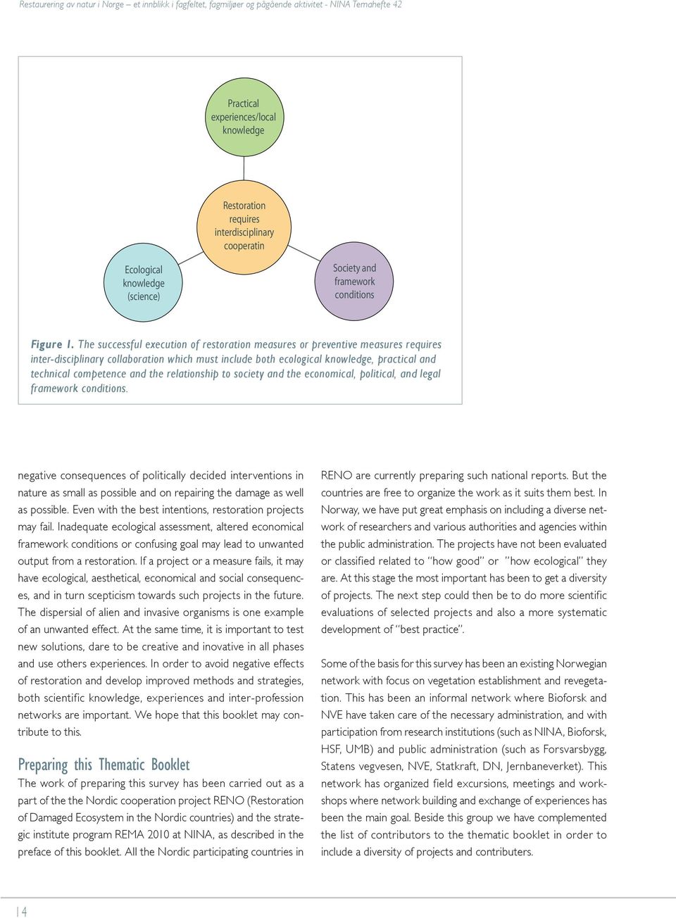 the relationship to society and the economical, political, and legal framework conditions.