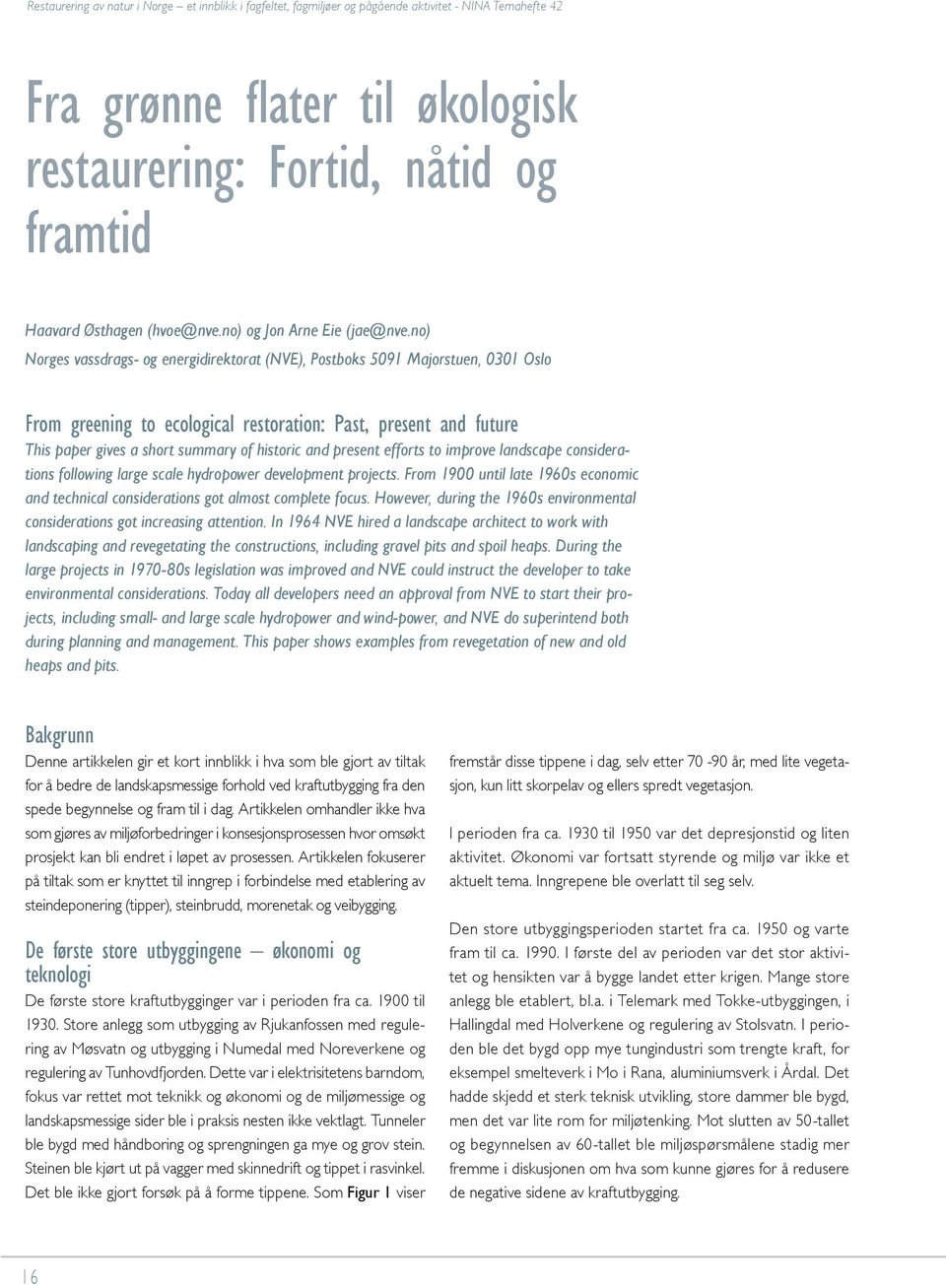 present efforts to improve landscape considerations following large scale hydropower development projects. From 1900 until late 1960s economic and technical considerations got almost complete focus.