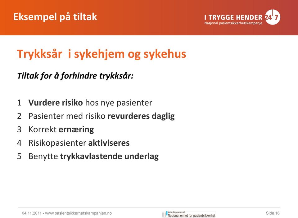 revurderes daglig 3 Korrekt ernæring 4 Risikopasienter aktiviseres 5