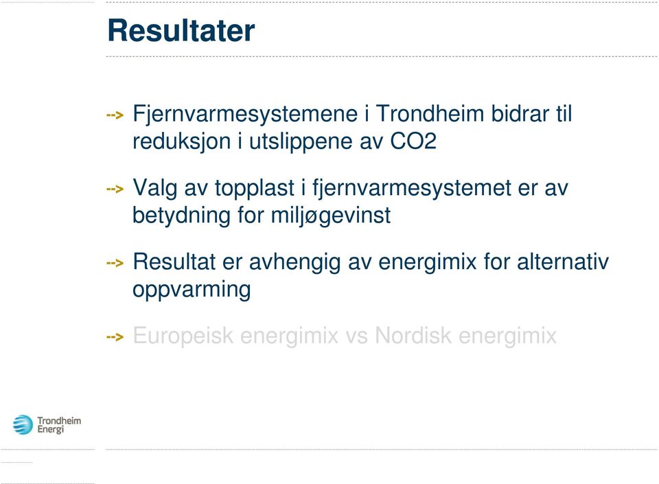 betydning for miljøgevinst Resultat er avhengig av energimix