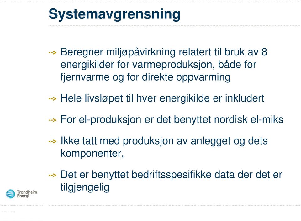 energikilde er inkludert For el-produksjon er det benyttet nordisk el-miks Ikke tatt med