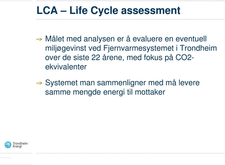 med fokus på CO2- ekvivalenter Systemet man sammenligner med må levere