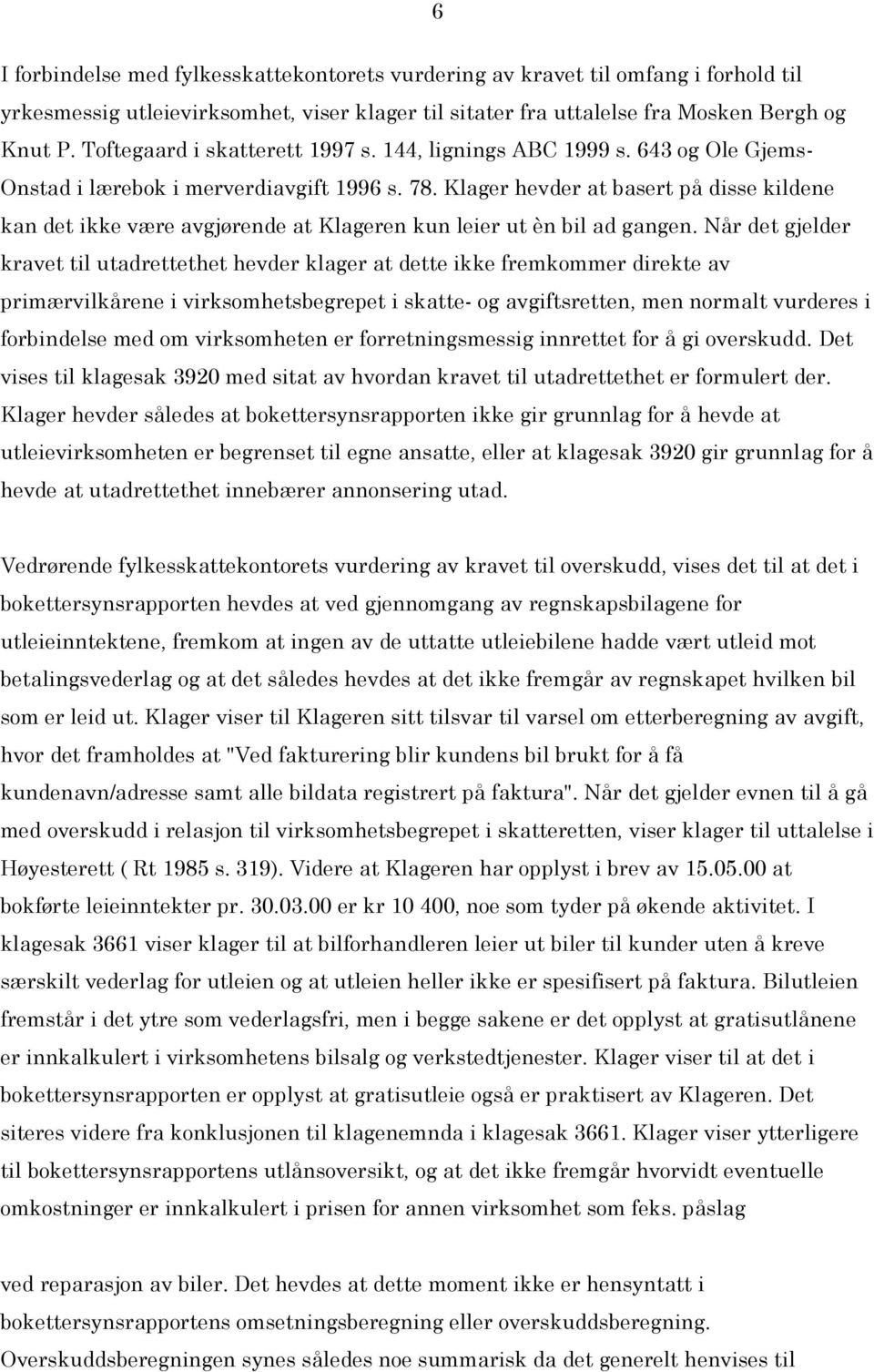 Klager hevder at basert på disse kildene kan det ikke være avgjørende at Klageren kun leier ut èn bil ad gangen.