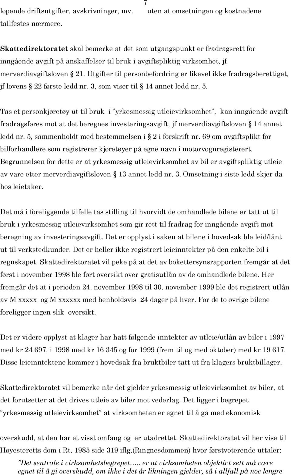 merverdiavgiftsloven 21. Utgifter til personbefordring er likevel ikke fradragsberettiget, jf lovens 22 første ledd nr. 3, som viser til 14 annet ledd nr. 5.