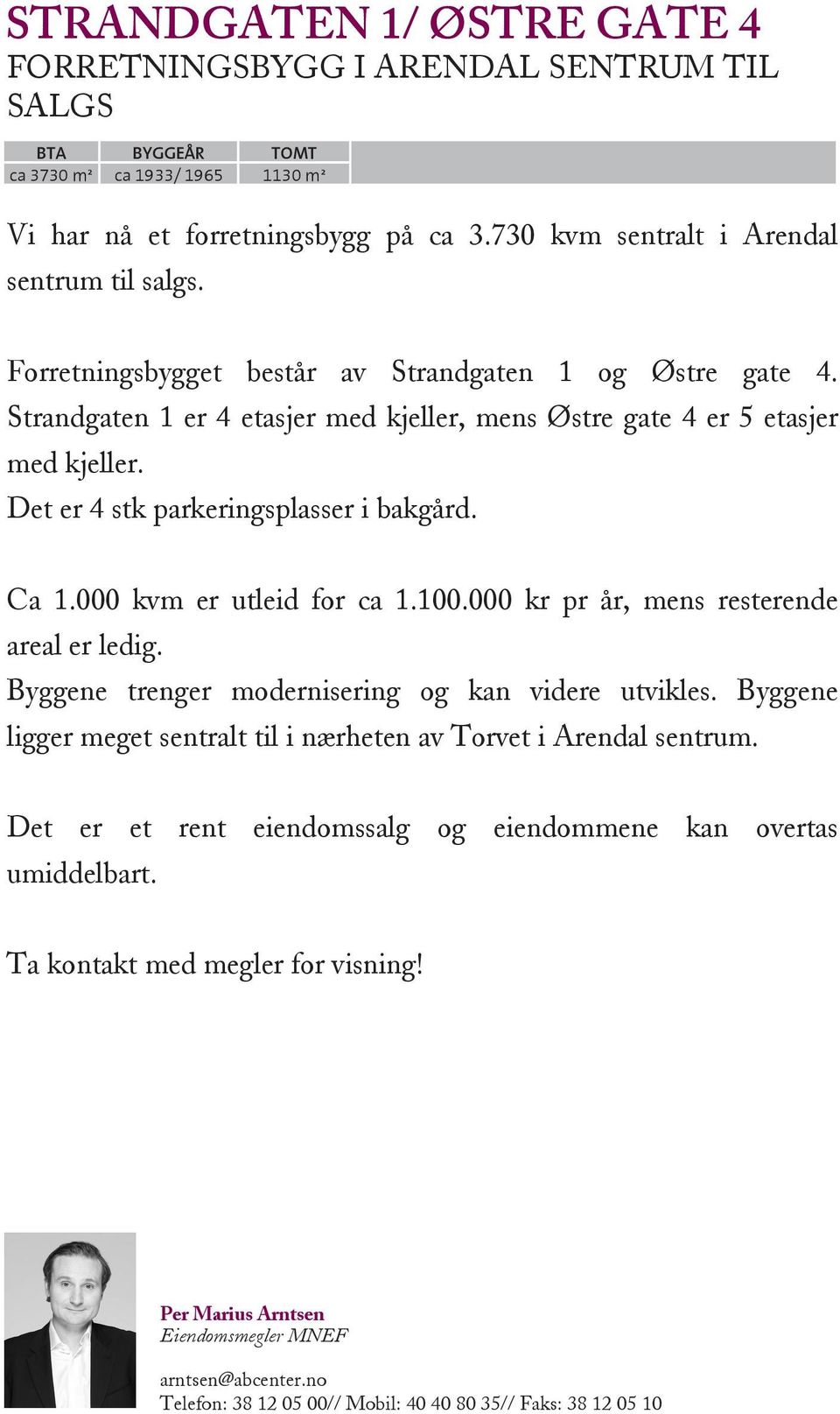 Det er 4 stk parkeringsplasser i bakgård. Ca 1.000 kvm er utleid for ca 1.100.000 kr pr år, mens resterende areal er ledig. Byggene trenger modernisering og kan videre utvikles.