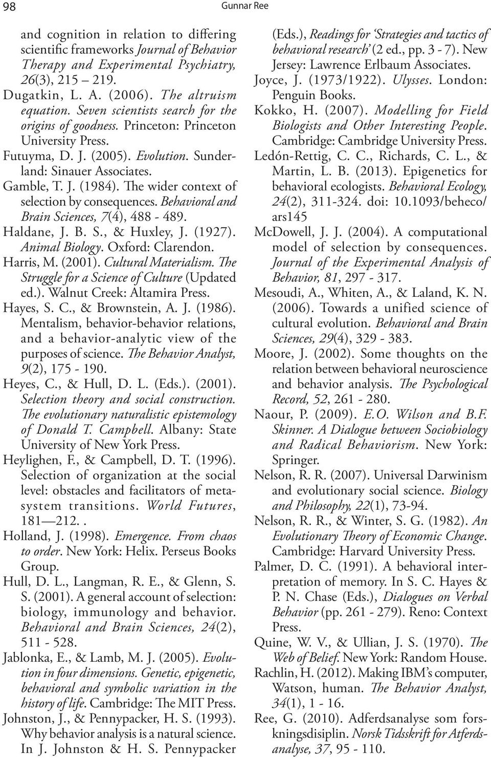 The wider context of selection by consequences. Behavioral and Brain Sciences, 7(4), 488-489. Haldane, J. B. S., & Huxley, J. (1927). Animal Biology. Oxford: Clarendon. Harris, M. (2001).