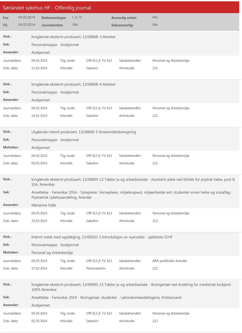 03.2014 Arkivdel: Sakarkiv Arkivkode: 221 Inngående eksternt produsert, 13/06899-12 Takker ja og arbeidsavtale - Assistent-pleie ved Klinikk for psykisk helse, post B, SSA, ferievikar Ansettelse -