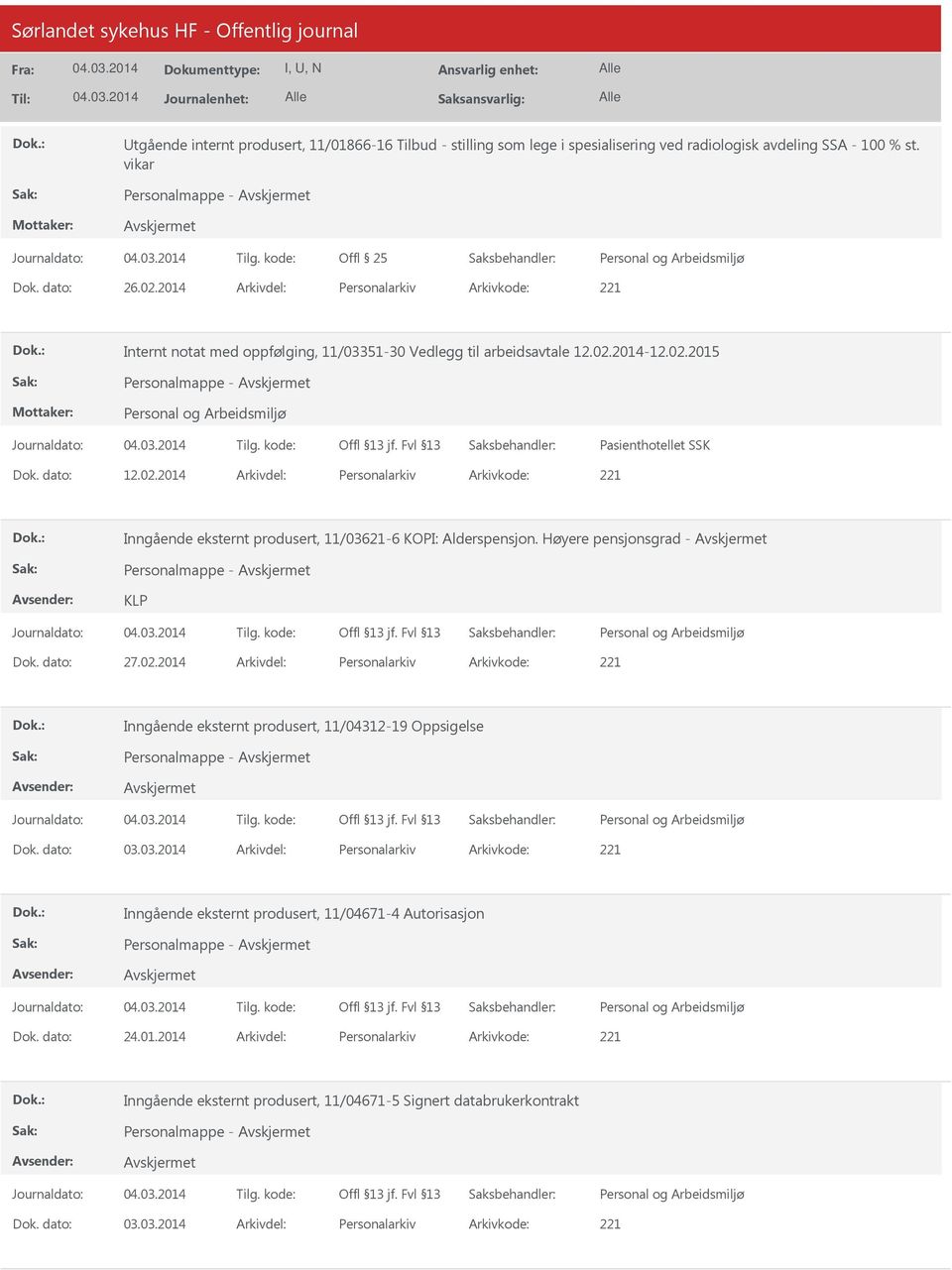 2014-12.02.2015 Pasienthotellet SSK Dok. dato: 12.02.2014 Arkivdel: Personalarkiv Arkivkode: 221 Inngående eksternt produsert, 11/03621-6 KOPI: Alderspensjon. Høyere pensjonsgrad - KLP Dok. dato: 27.