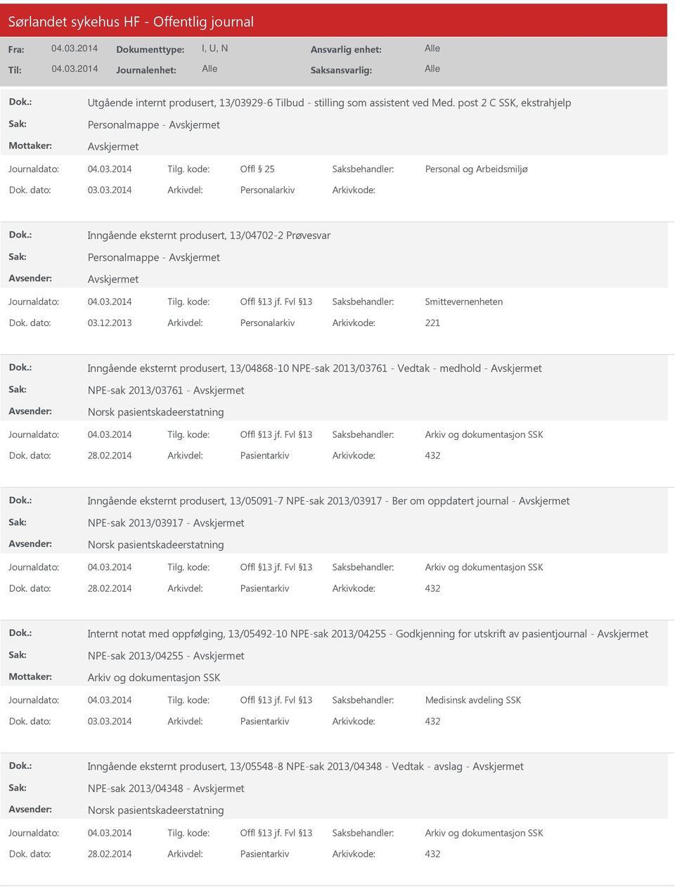 dato: 28.02.2014 Arkivdel: Pasientarkiv Arkivkode: 432 Inngående eksternt produsert, 13/05091-7 NPE-sak 2013/03917 - Ber om oppdatert journal - NPE-sak 2013/03917 - Norsk pasientskadeerstatning Dok.